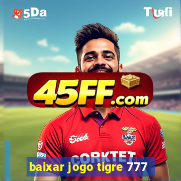 baixar jogo tigre 777